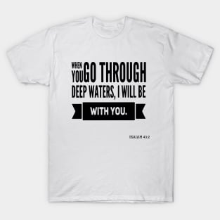 When you go through deep waters, I will be with you T-Shirt